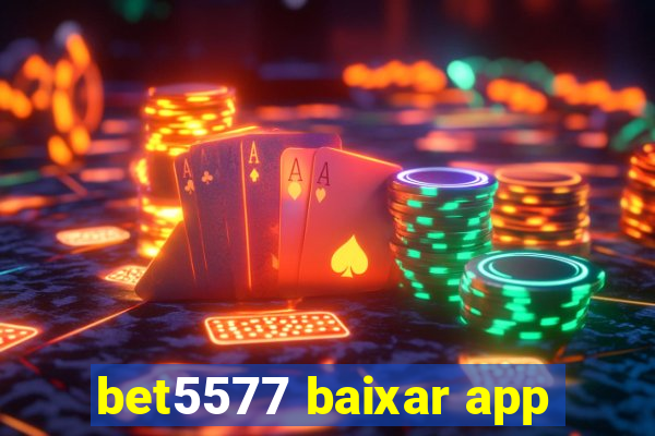 bet5577 baixar app